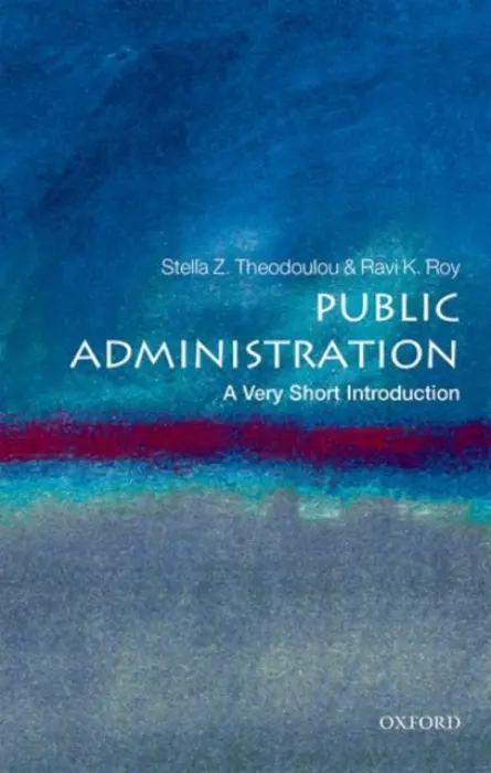 Public Administration - Theodoulou, Stella Z. (Dean, College of Social  a  Behavioral Sciences  a  Professor of Political Science, California State University, Northridge) a Roy, Ravi K. (Director, Master of Public Administration Program, Southern Utah University and the W. Edwards De