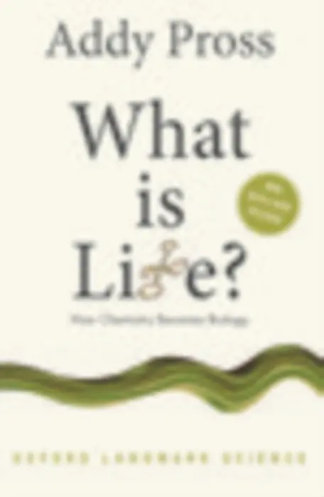 What is Life? - Pross, Addy (Professor of Chemistry, Department of Chemistry, Ben-Gurion University of the Negev)