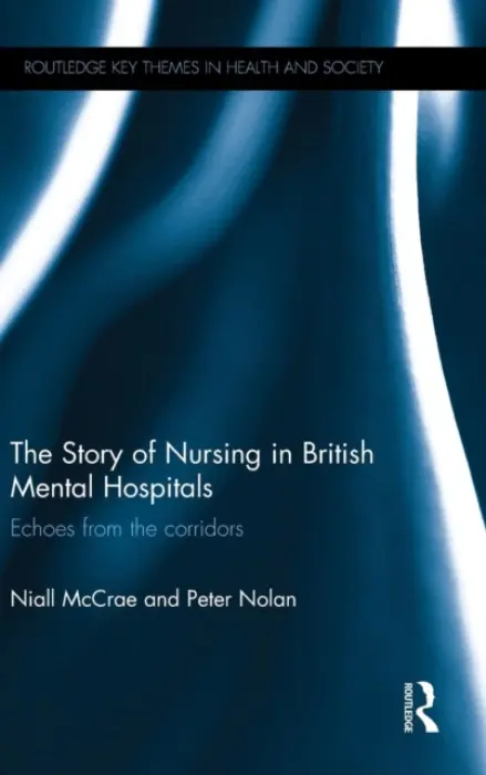 Story of Nursing in British Mental Hospitals - McCrae, Niall (King's College London, UK) a Nolan, Peter (University of Staffordshire, UK)