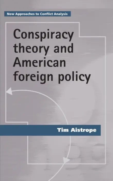 Conspiracy Theory and American Foreign Policy - Aistrope, Tim