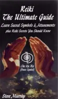 Reiki -- The Ultimate Guide - Reiki Master Steve Murray