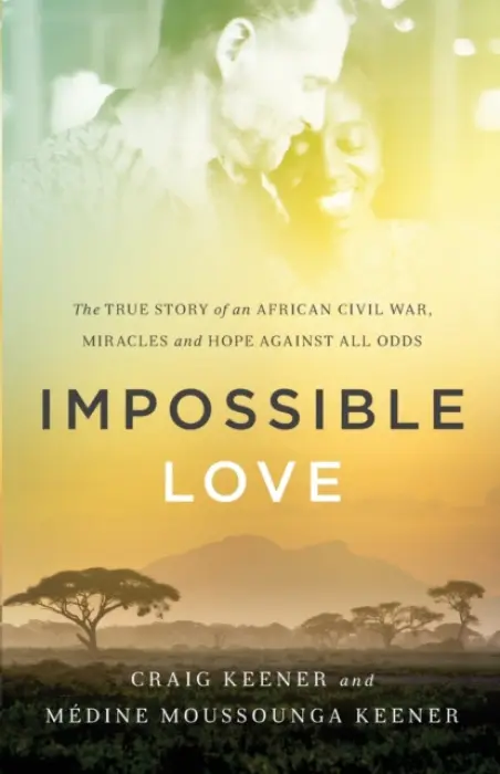 Impossible Love - The True Story of an African Civil War, Miracles and Hope against All Odds - Keener, Craig a Keener, Medine Moussoun