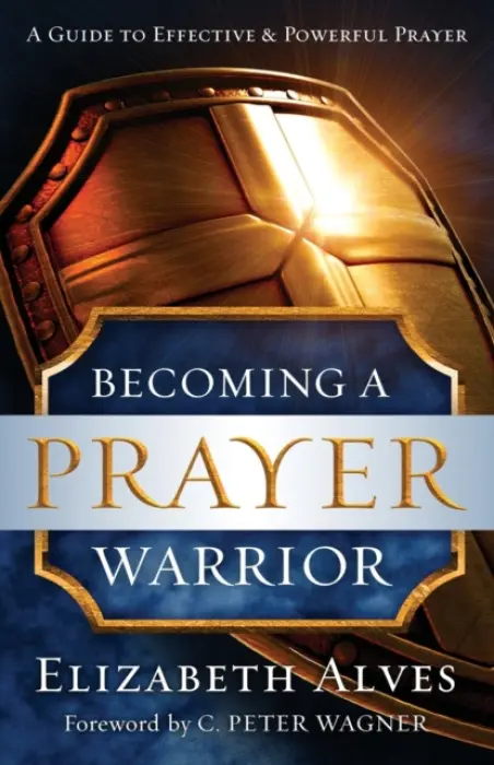 Becoming a Prayer Warrior - Alves, Elizabeth a Wagner, C.