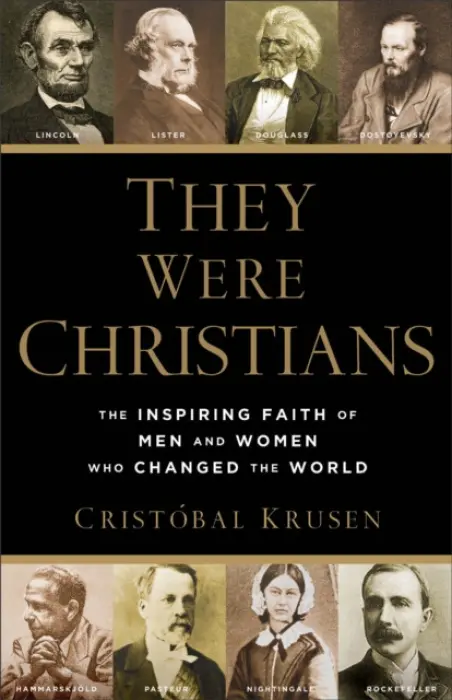 They Were Christians - The Inspiring Faith of Men and Women Who Changed the World - Krusen, Cristobal