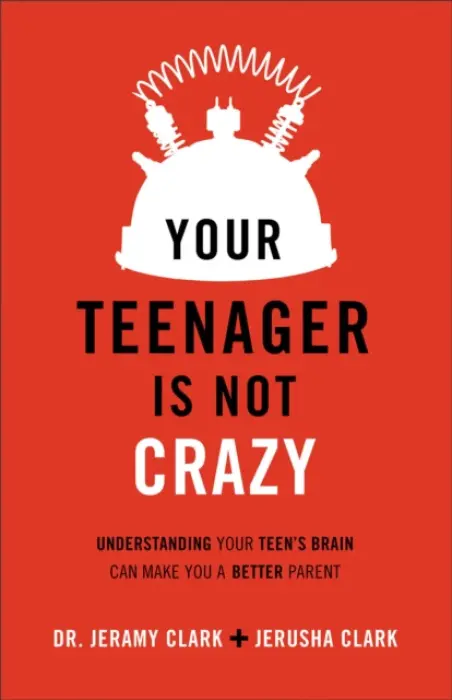 Your Teenager Is Not Crazy - Understanding Your Teen`s Brain Can Make You a Better Parent - Clark, Jerusha a Clark, Dr. Jeramy a Henslin, Earl