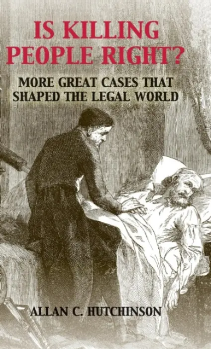 Is Killing People Right? - Hutchinson, Allan C. (Osgoode Hall Law School, York University, Toronto)