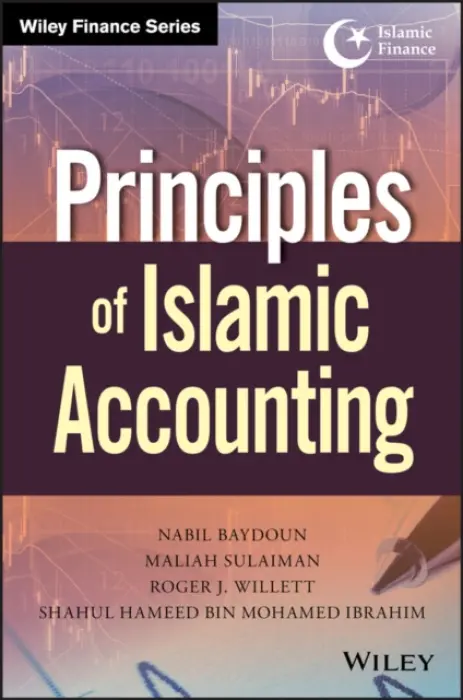 Principles of Islamic Accounting - Baydoun, Nabil (Northern Territory University, Australia) a Sulaiman, Maliah a Willett, Roger J. (University of Otago, New Zealand) a Ibrahim, Shahul