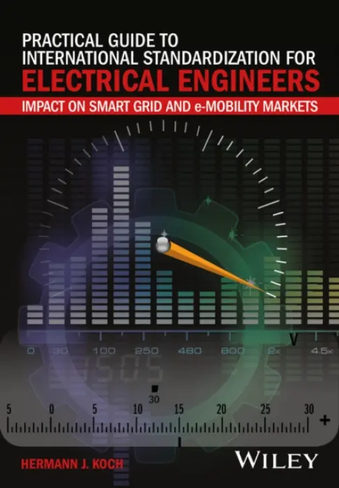 Practical Guide to International Standardization for Electrical Engineers - Koch, Hermann J. (Energy Sector, Siemens AG, Germany)