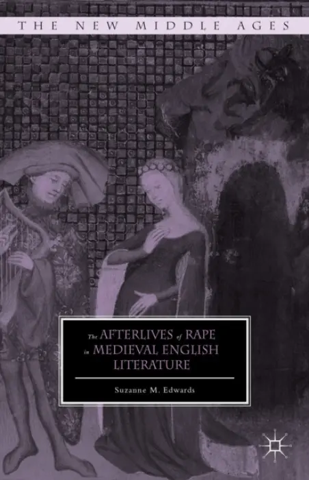 Afterlives of Rape in Medieval English Literature - Edwards, S.