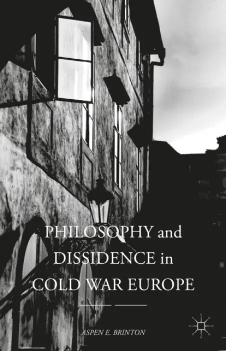 Philosophy and Dissidence in Cold War Europe - Brinton, Aspen E.