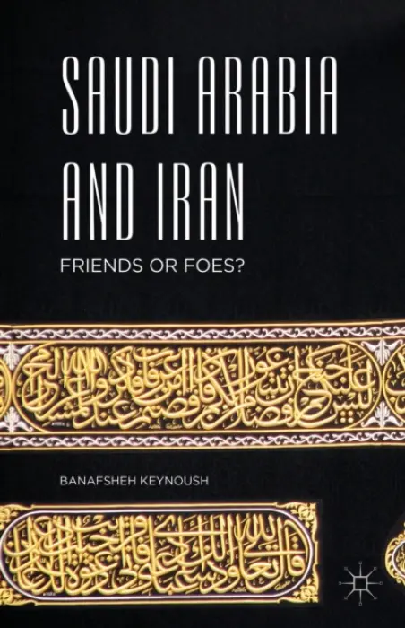 Saudi Arabia and Iran - Keynoush, Banafsheh