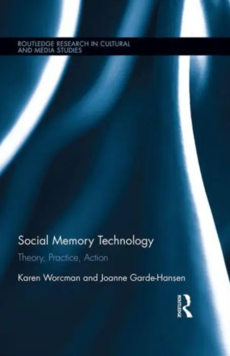 Social Memory Technology - Worcman, Karen a Garde-Hansen, Joanne