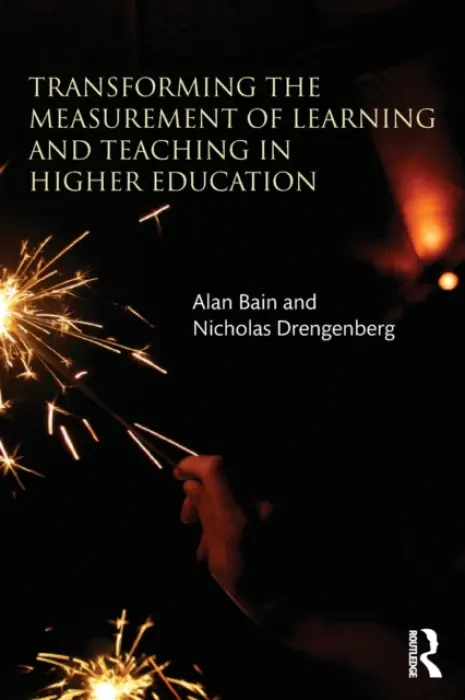 Transforming the Measurement of Learning and Teaching in Higher Education - Bain, Alan (Charles Stuart University, Australia) a Drengenberg, Nicholas (Charles Stuart University, Australia)