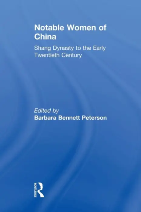 Notable Women of China: Shang Dynasty to the Early Twentieth Century - Bennett Peterson, Barbara (Emeritus Professor, University of Hawaii)