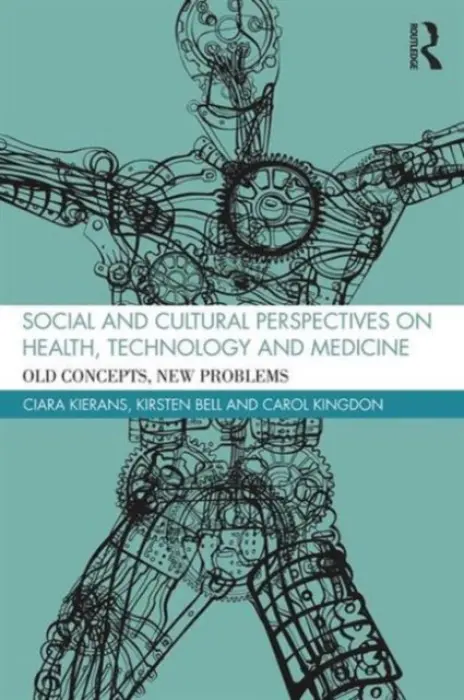 Social and Cultural Perspectives on Health, Technology and Medicine - Kierans, Ciara (University of Liverpool, UK) a Bell, Kirsten (University of British Columbia, Canada) a Kingdon, Carol (University of Central Lancashire, UK)