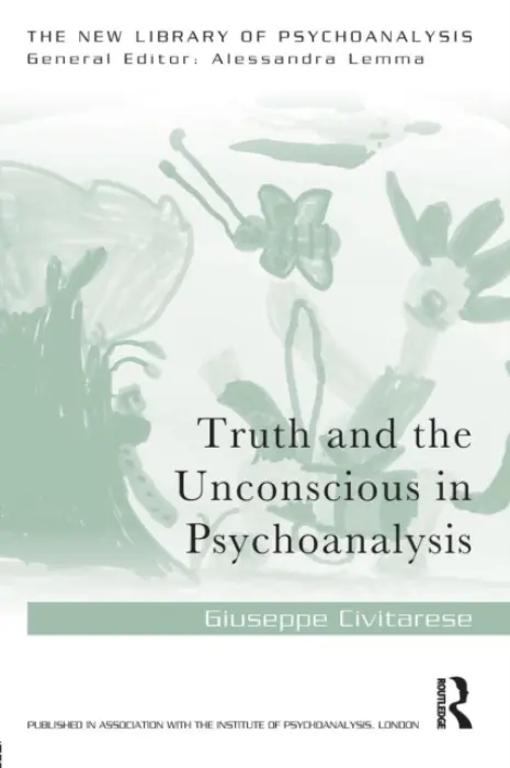 Truth and the Unconscious in Psychoanalysis - Civitarese, Giuseppe