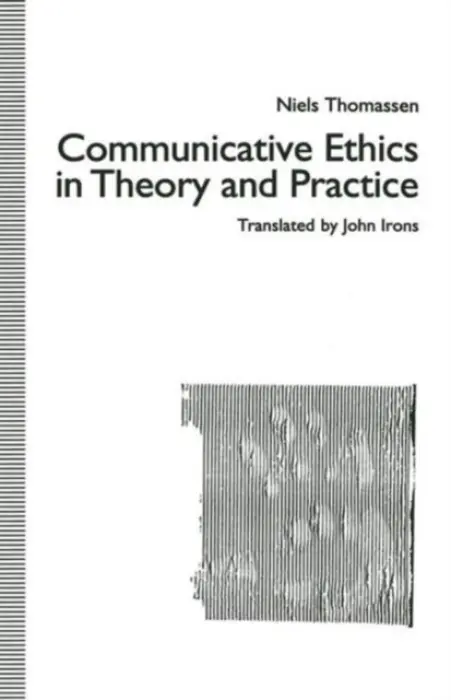 Communicative Ethics in Theory and Practice - Thomassen, Niels a Irons, trans John