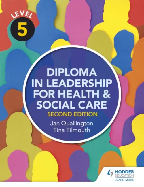 Level 5 Diploma in Leadership for Health and Social Care 2nd Edition - Tilmouth, Tina a Quallington, Jan