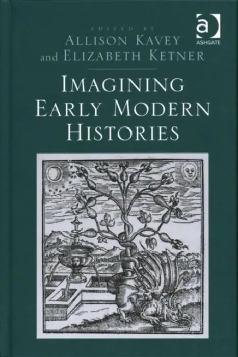 Imagining Early Modern Histories - Ketner, Elizabeth a Kavey, Allison