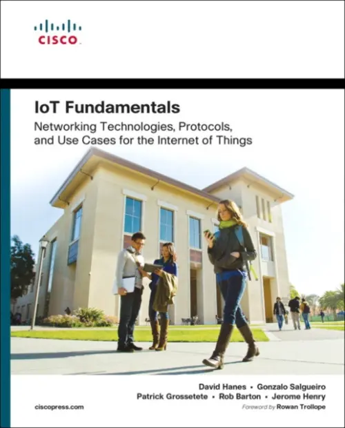 IoT Fundamentals - Hanes, David a Salgueiro, Gonzalo a Grossetete, Patrick a Barton, Robert a Henry, Jerome