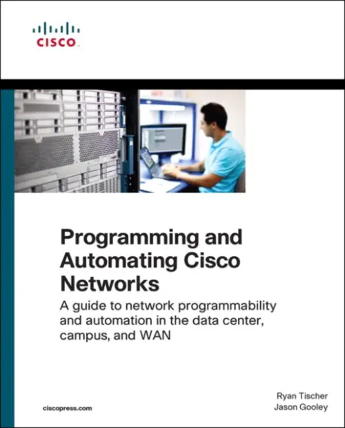 Programming and Automating Cisco Networks - Tischer, Ryan a Gooley, Jason