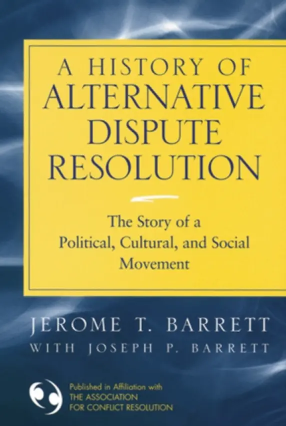 History of Alternative Dispute Resolution - Barrett, Jerome T. (Falls Church, Virginia) a Barrett, Joseph (Brooklyn, New York)