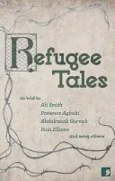 Refugee Tales - Smith, Ali a Gurnah, Abdulrazak a Cleave, Chris a Lewycka, Marina a Amoli-Jackson, Jade a Agbabi, Patience a Ellams, Inua a Collis, Stephen a Zand, Michael a Todorovic, Dragan