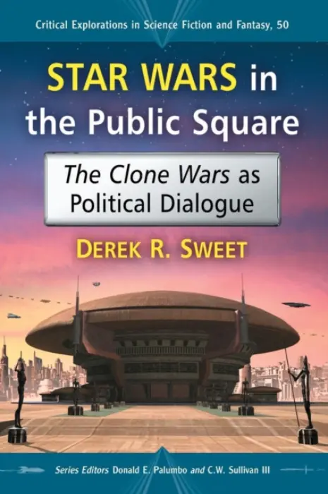 Star Wars in the Public Square - Sweet, Derek R.