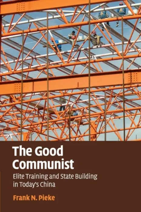 Good Communist - Pieke, Frank N. (University of Oxford)
