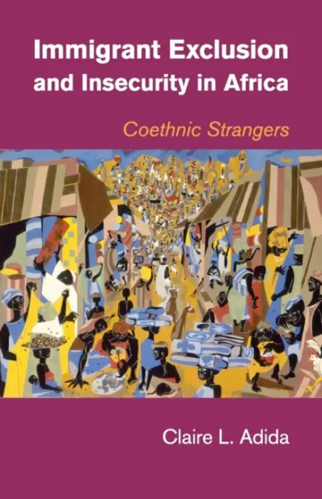 Immigrant Exclusion and Insecurity in Africa - Adida, Claire L. (University of California, San Diego)