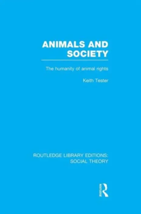 Animals and Society (RLE Social Theory) - Tester, Keith (Keith Tester passed away 14.1.19 as advised by wife  a  beneficiary Linda Tester SE936485 will, death cert and GOP received SF case 01612172 CH)