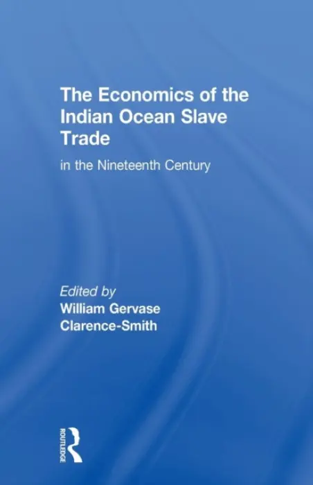 Economics of the Indian Ocean Slave Trade in the Nineteenth Century - Clarence-Smith, William Gervase (School of Oriental and African Studies, University of London, UK)