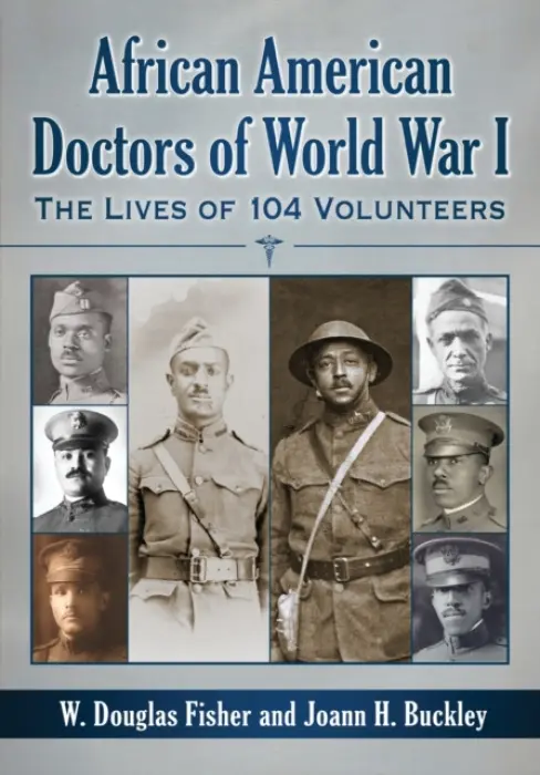 African American Doctors of World War I - Fisher, W. Douglas a Buckley, Joann H.