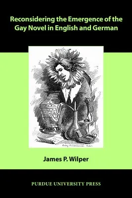 Reconsidering the Emergence of the Gay Novel in English and German - Wilper, James P.
