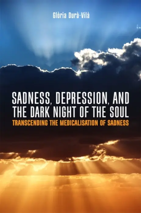 Sadness, Depression, and the Dark Night of the Soul - Dura-Vila, Gloria