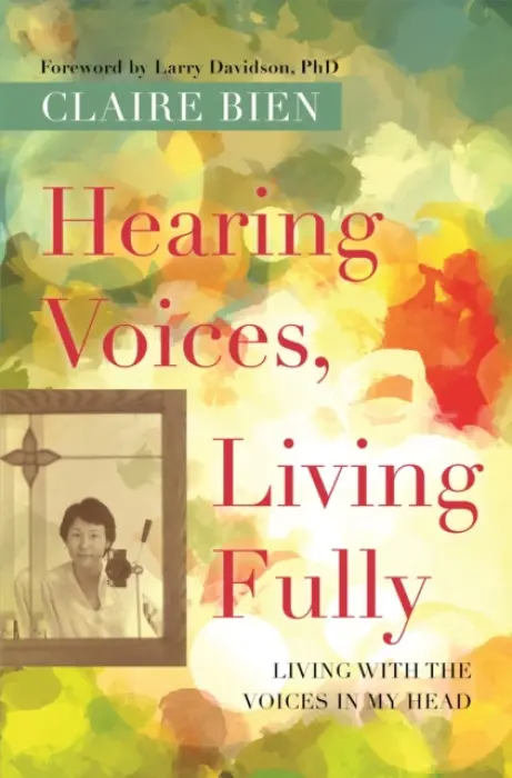 Hearing Voices, Living Fully - Bien, Claire