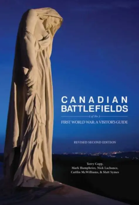 Canadian Battlefields of the First World War - Copp, Terry a Lachance, Nick a McWilliams, Caitlin a Symes, Matt, PhD