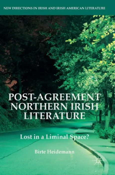 Post-Agreement Northern Irish Literature - Heidemann, Birte