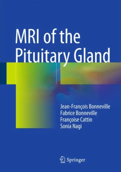 MRI of the Pituitary Gland - Bonneville, Jean-Francois a Bonneville, Fabrice a Cattin, Francoise a Nagi, Sonia