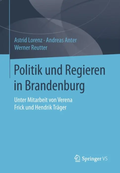 Politik und Regieren in Brandenburg - Lorenz, Astrid a Anter, Andreas a Reutter, Werner