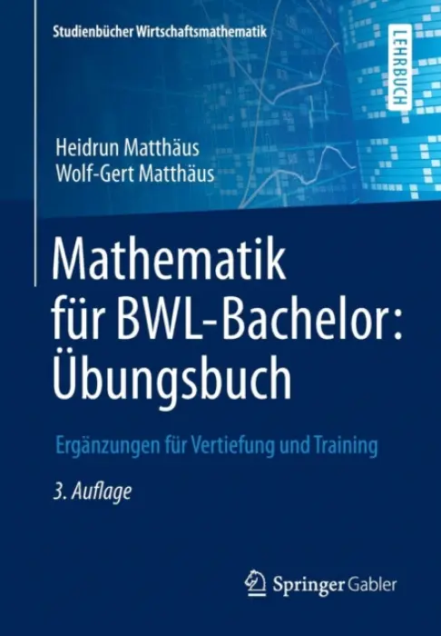 Mathematik fur BWL-Bachelor: Ubungsbuch - Matthaus, Heidrun a Matthaus, Wolf-Gert