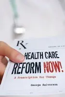 Health Care Reform Now! - Halvorson, George C.