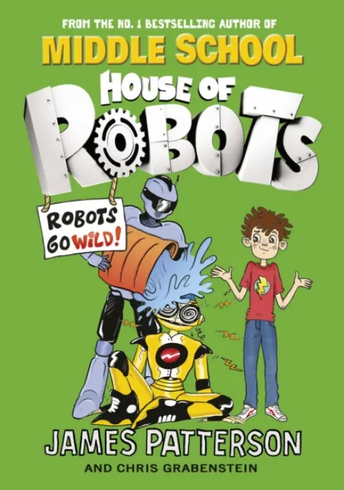 House of Robots: Robots Go Wild! - Patterson, James