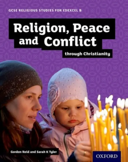 GCSE Religious Studies for Edexcel B: Religion, Peace and Conflict through Christianity - Reid, Gordon a Tyler, Sarah