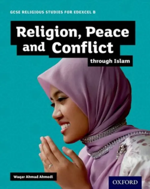 GCSE Religious Studies for Edexcel B: Religion, Peace and Conflict through Islam - Ahmedi, Waqar Ahmad (, Birmingham, UK)