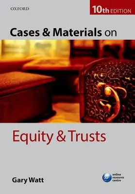 Cases & Materials on Equity & Trusts - Watt, Gary (Professor of Law, University of Warwick)