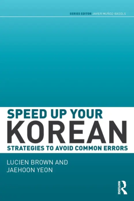 Speed up your Korean - Brown, Lucien (The University of Oregon) a Yeon, Jaehoon (School of African and Oriental Studies, University of London, UK)