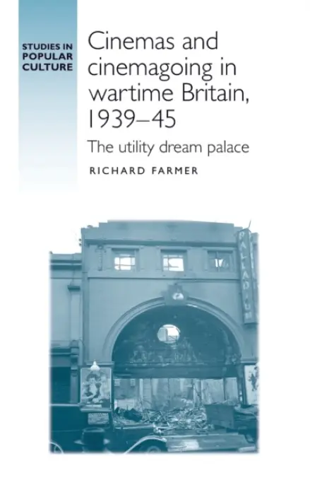 Cinemas and Cinemagoing in Wartime Britain, 1939-45 - Farmer, Richard