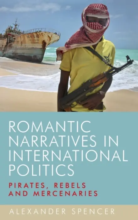 Romantic Narratives in International Politics - Spencer, Alexander