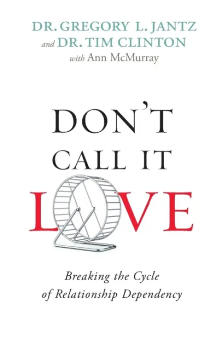 Don`t Call It Love - Breaking the Cycle of Relationship Dependency - Jantz, Dr. Gregory L. a Clinton, Dr. Tim a Mcmurray, Ann